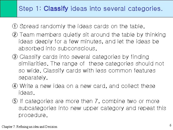 Step 1: Classify ideas into several categories. ① Spread randomly the ideas cards on