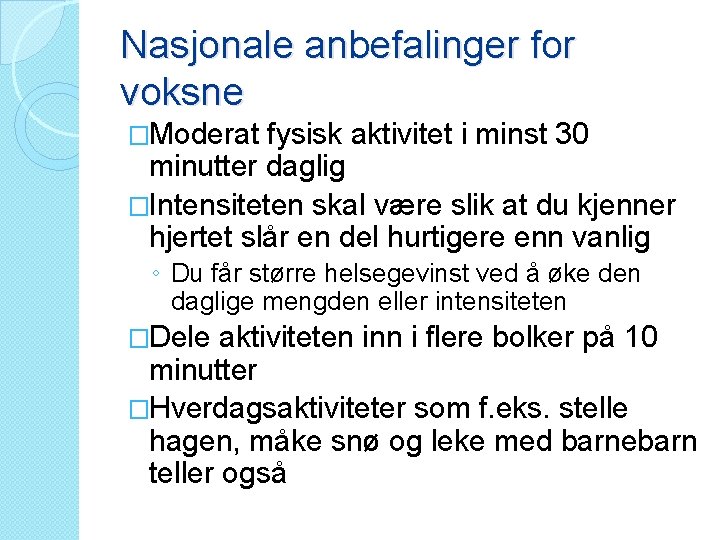 Nasjonale anbefalinger for voksne �Moderat fysisk aktivitet i minst 30 minutter daglig �Intensiteten skal