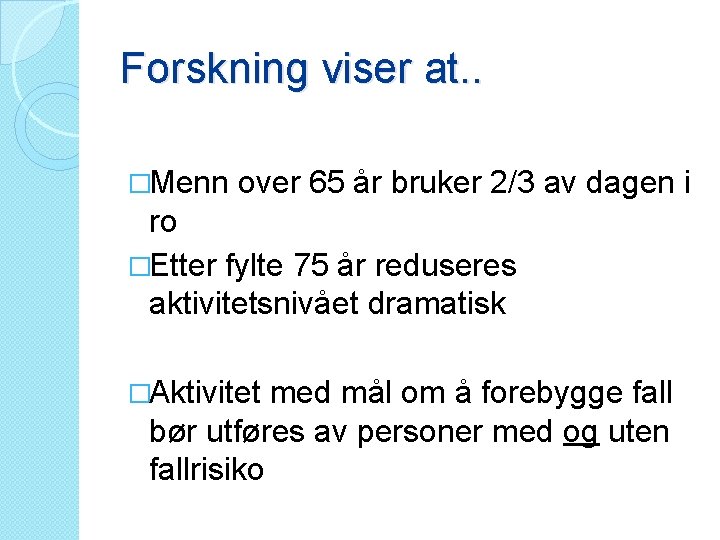 Forskning viser at. . �Menn over 65 år bruker 2/3 av dagen i ro