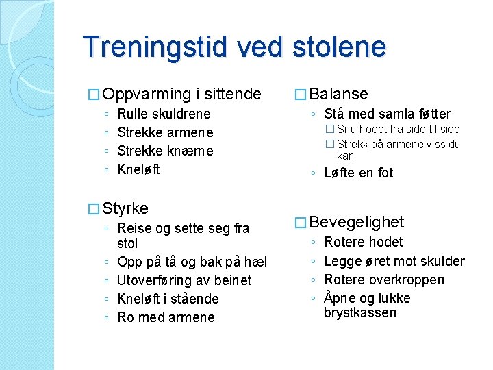 Treningstid ved stolene � Oppvarming i sittende ◦ Rulle skuldrene ◦ Strekke armene ◦
