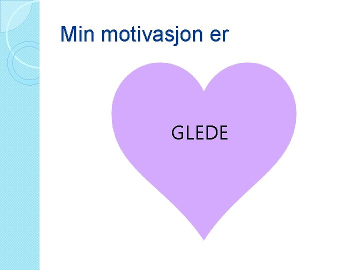 Min motivasjon er GLEDE 