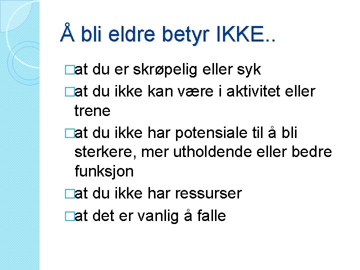 Å bli eldre betyr IKKE. . �at du er skrøpelig eller syk �at du