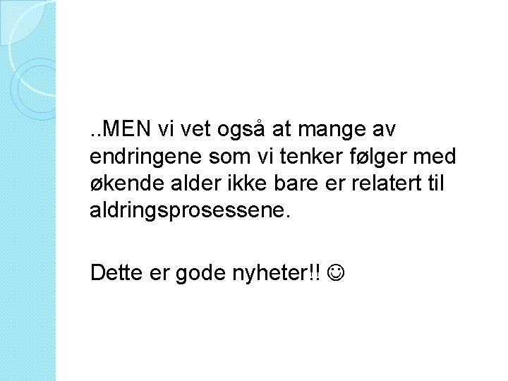 . . MEN vi vet også at mange av endringene som vi tenker følger