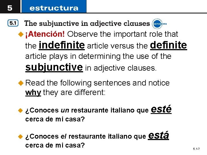 u ¡Atención! Observe the important role that the indefinite article versus the definite article