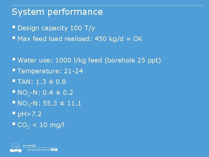 System performance § Design capacity 100 T/y § Max feed load realised: 450 kg/d