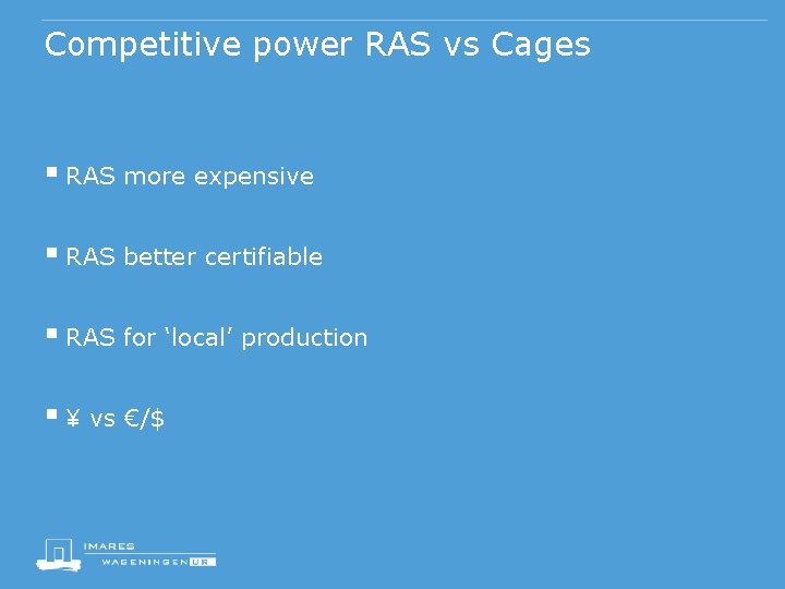 Competitive power RAS vs Cages § RAS more expensive § RAS better certifiable §