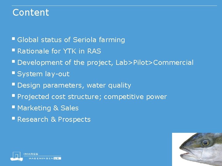 Content § Global status of Seriola farming § Rationale for YTK in RAS §