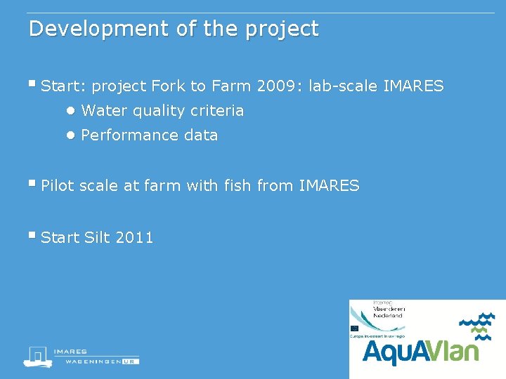 Development of the project § Start: project Fork to Farm 2009: lab-scale IMARES ●