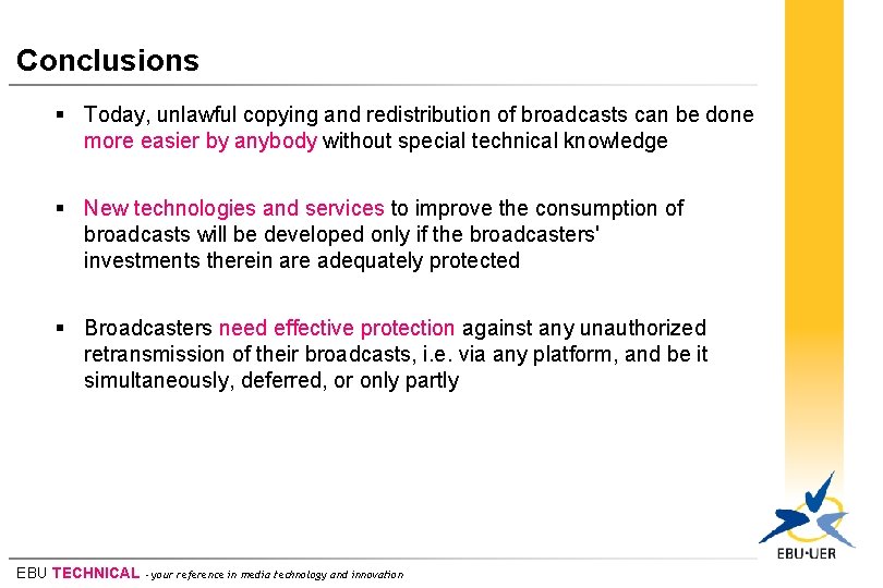 Conclusions § Today, unlawful copying and redistribution of broadcasts can be done more easier