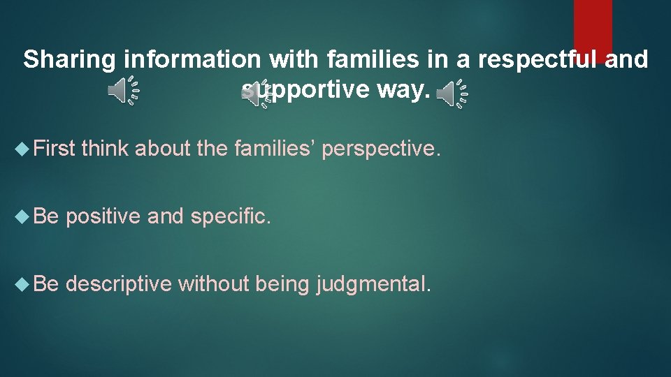 Sharing information with families in a respectful and supportive way. First think about the