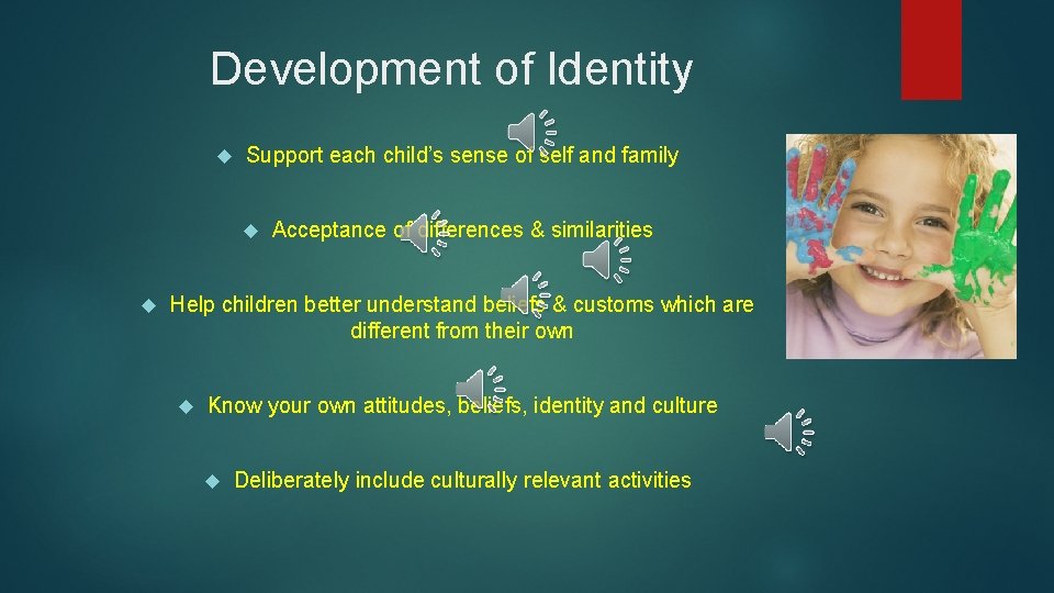 Development of Identity Support each child’s sense of self and family Acceptance of differences
