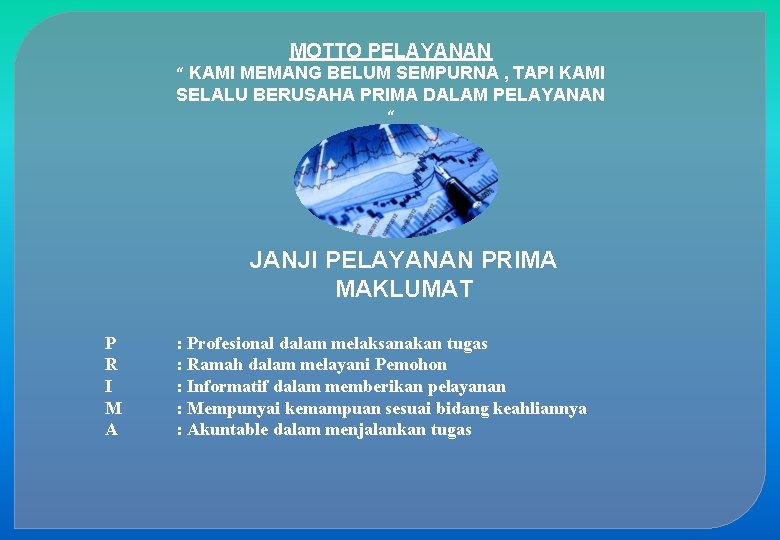 MOTTO PELAYANAN “ KAMI MEMANG BELUM SEMPURNA , TAPI KAMI SELALU BERUSAHA PRIMA DALAM