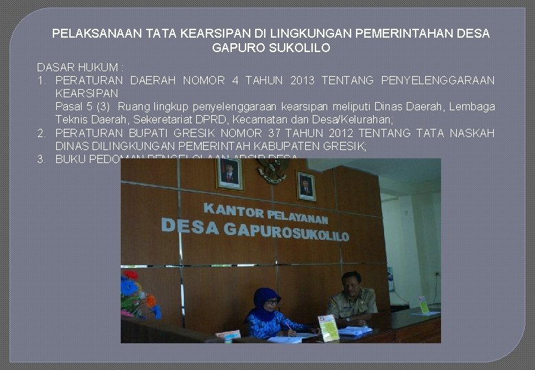 PELAKSANAAN TATA KEARSIPAN DI LINGKUNGAN PEMERINTAHAN DESA GAPURO SUKOLILO DASAR HUKUM : 1. PERATURAN