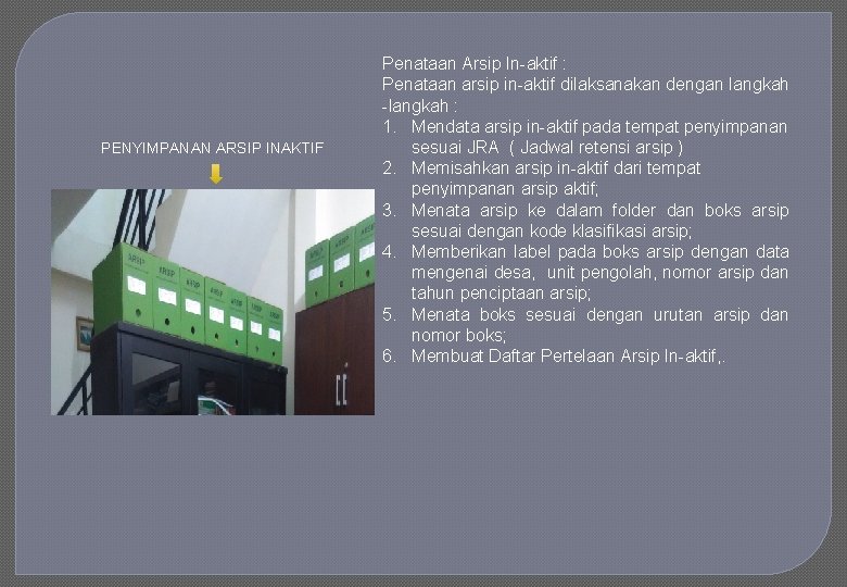 PENYIMPANAN ARSIP INAKTIF Penataan Arsip In-aktif : Penataan arsip in-aktif dilaksanakan dengan langkah -langkah