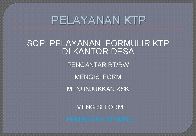 PELAYANAN KTP SOP PELAYANAN FORMULIR KTP DI KANTOR DESA PENGANTAR RT/RW MENGISI FORM MENUNJUKKAN