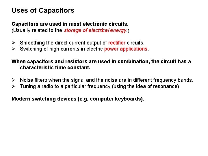 Uses of Capacitors are used in most electronic circuits. (Usually related to the storage