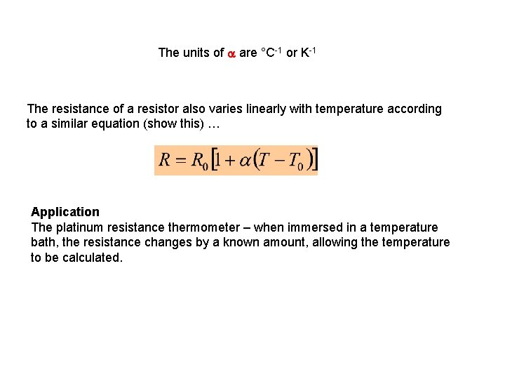 The units of a are °C-1 or K-1 The resistance of a resistor also