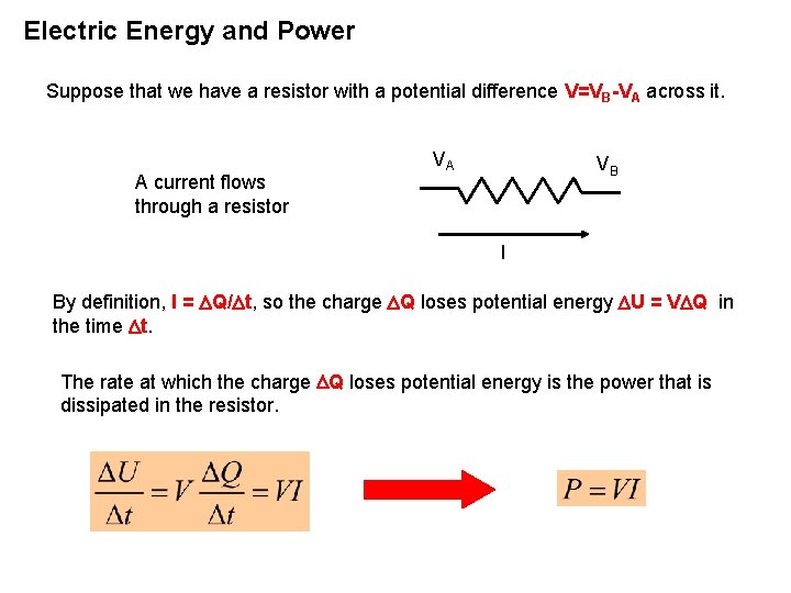 Electric Energy and Power Suppose that we have a resistor with a potential difference