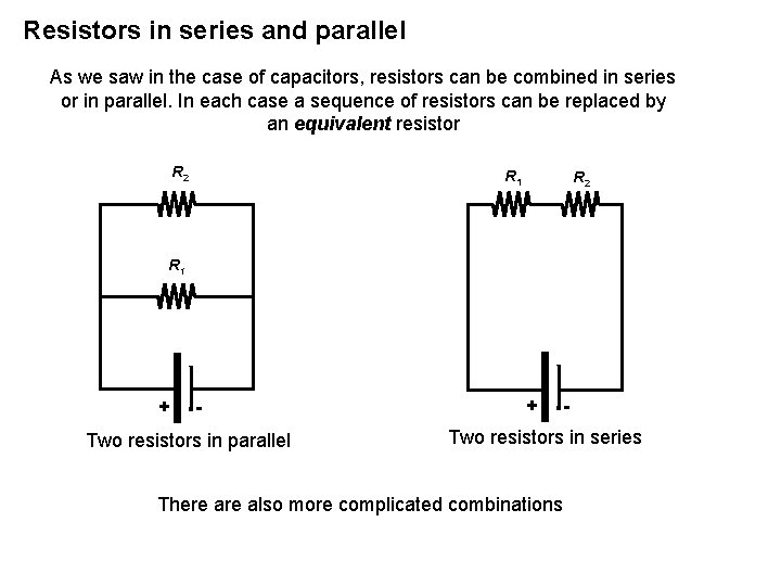 Resistors in series and parallel As we saw in the case of capacitors, resistors