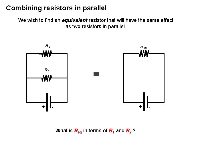 Combining resistors in parallel We wish to find an equivalent resistor that will have