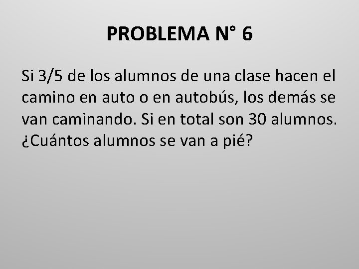 PROBLEMA N° 6 Si 3/5 de los alumnos de una clase hacen el camino