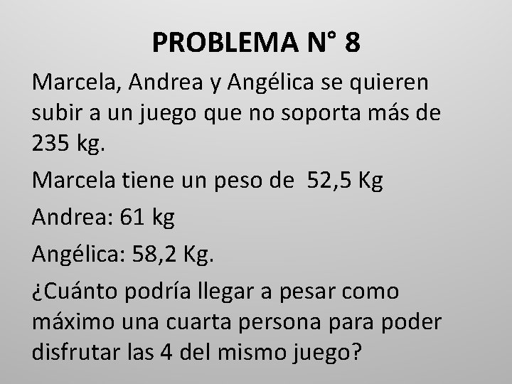 PROBLEMA N° 8 Marcela, Andrea y Angélica se quieren subir a un juego que