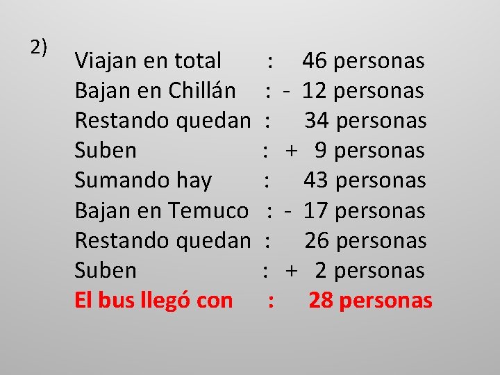 2) Viajan en total : 46 personas Bajan en Chillán : - 12 personas 2) Viajan en total : 46 personas Bajan en Chillán : - 12 personas