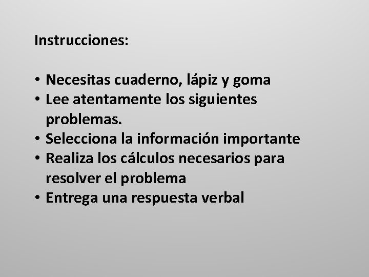 Instrucciones: • Necesitas cuaderno, lápiz y goma • Lee atentamente los siguientes problemas. • Instrucciones: • Necesitas cuaderno, lápiz y goma • Lee atentamente los siguientes problemas. •