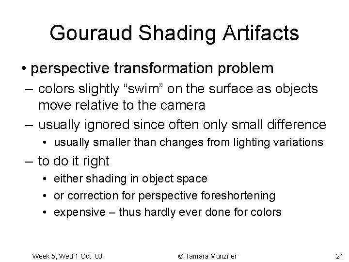Gouraud Shading Artifacts • perspective transformation problem – colors slightly “swim” on the surface