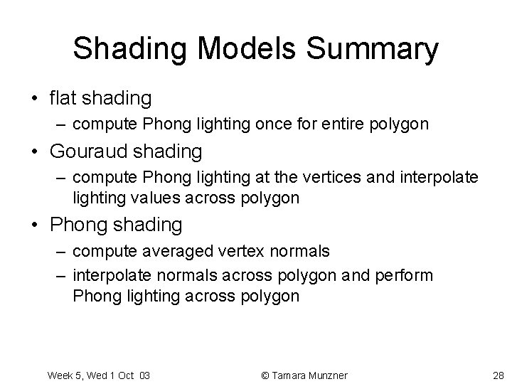 Shading Models Summary • flat shading – compute Phong lighting once for entire polygon