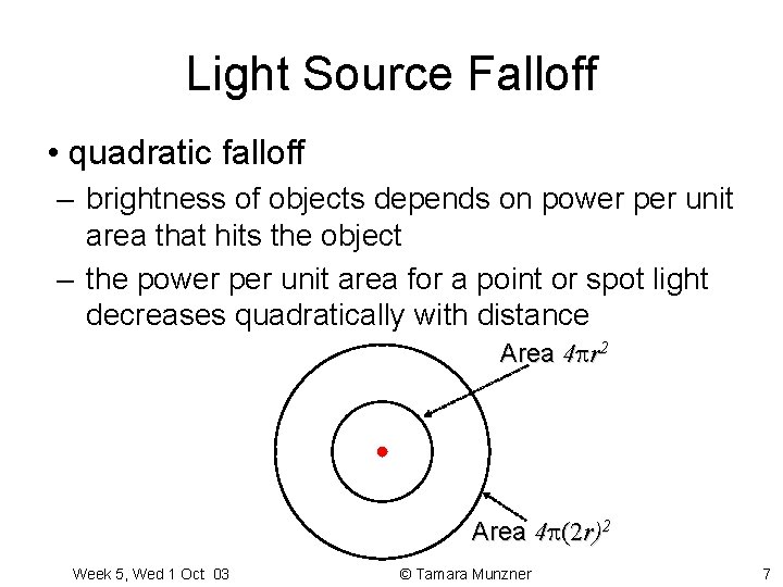 Light Source Falloff • quadratic falloff – brightness of objects depends on power per