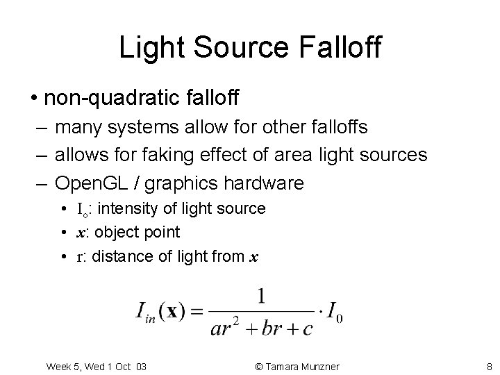 Light Source Falloff • non-quadratic falloff – many systems allow for other falloffs –