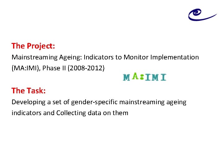 The Project: Mainstreaming Ageing: Indicators to Monitor Implementation (MA: IMI), Phase II (2008 -2012)