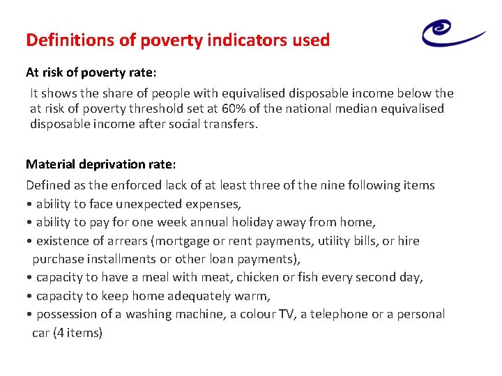 Definitions of poverty indicators used At risk of poverty rate: It shows the share