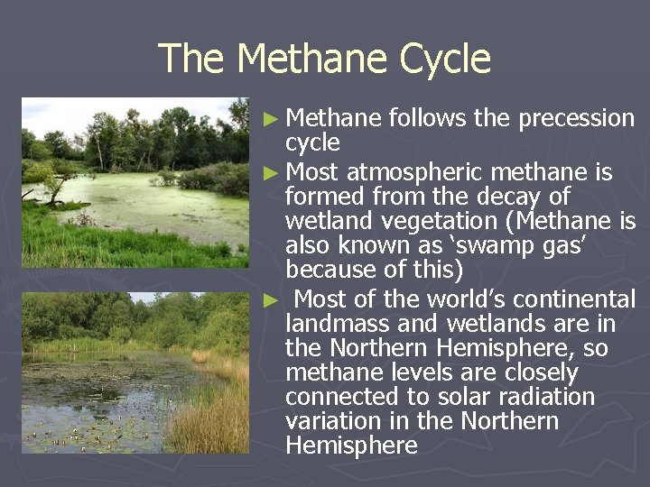 The Methane Cycle ► Methane follows the precession cycle ► Most atmospheric methane is