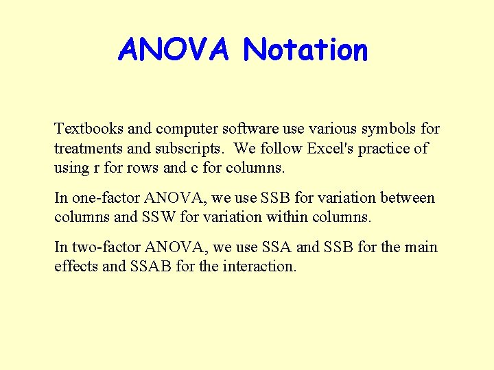 ANOVA Notation Textbooks and computer software use various symbols for treatments and subscripts. We