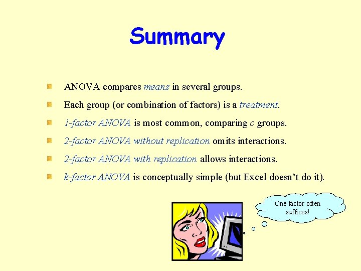 Summary ANOVA compares means in several groups. Each group (or combination of factors) is