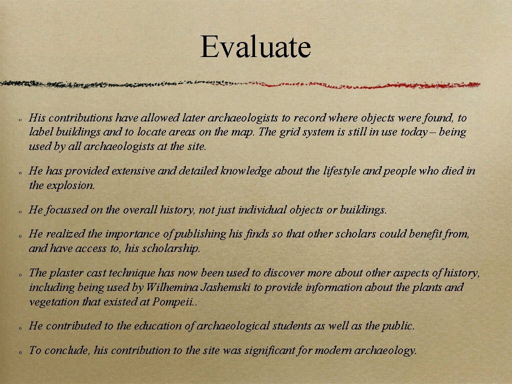 Evaluate His contributions have allowed later archaeologists to record where objects were found, to