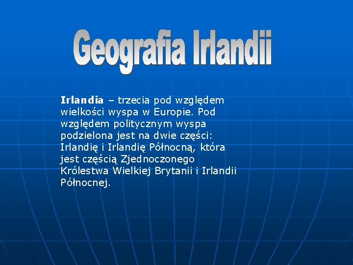 Irlandia – trzecia pod względem wielkości wyspa w Europie. Pod względem politycznym wyspa podzielona