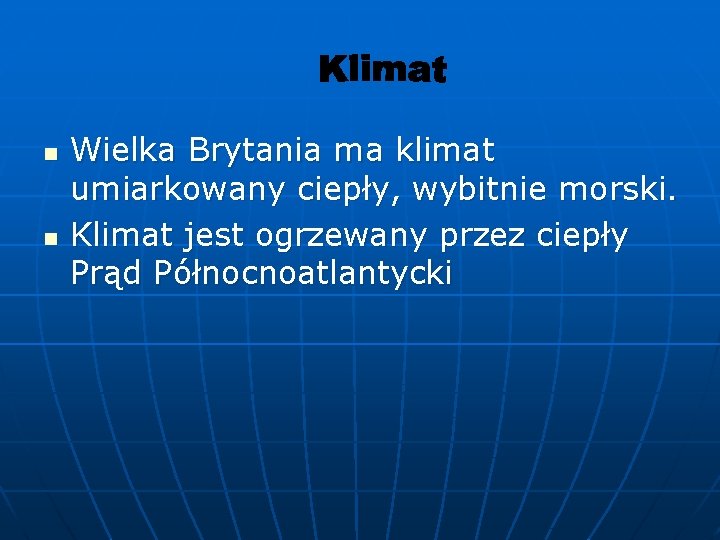 n n Wielka Brytania ma klimat umiarkowany ciepły, wybitnie morski. Klimat jest ogrzewany przez