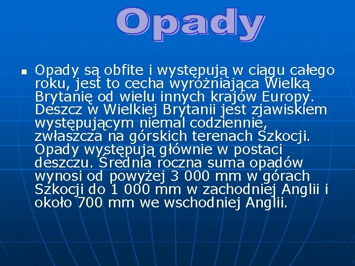 n Opady są obfite i występują w ciągu całego roku, jest to cecha wyróżniająca