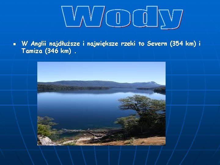 n W Anglii najdłuższe i największe rzeki to Severn (354 km) i Tamiza (346