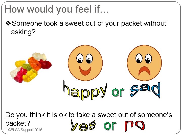 How would you feel if… v. Someone took a sweet out of your packet