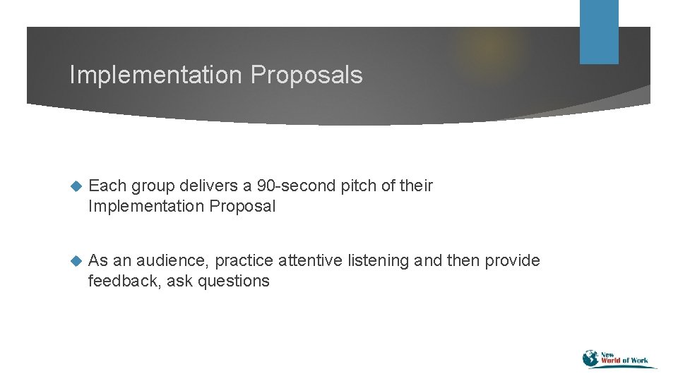 Implementation Proposals Each group delivers a 90 -second pitch of their Implementation Proposal As