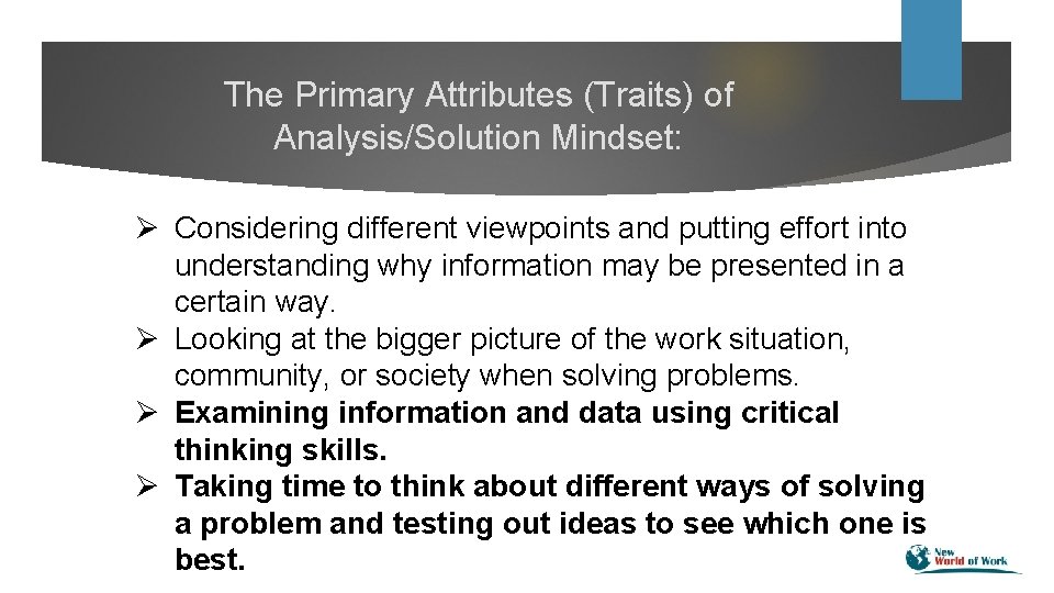 The Primary Attributes (Traits) of Analysis/Solution Mindset: Ø Considering different viewpoints and putting effort