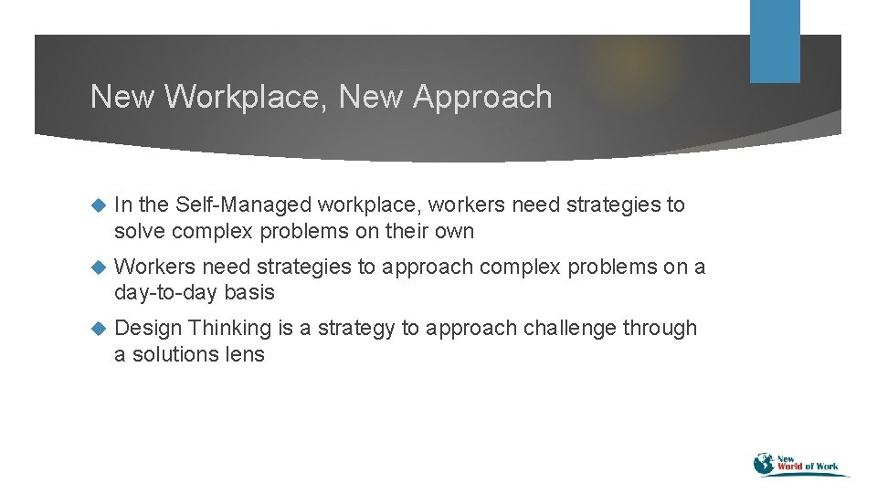 New Workplace, New Approach In the Self-Managed workplace, workers need strategies to solve complex