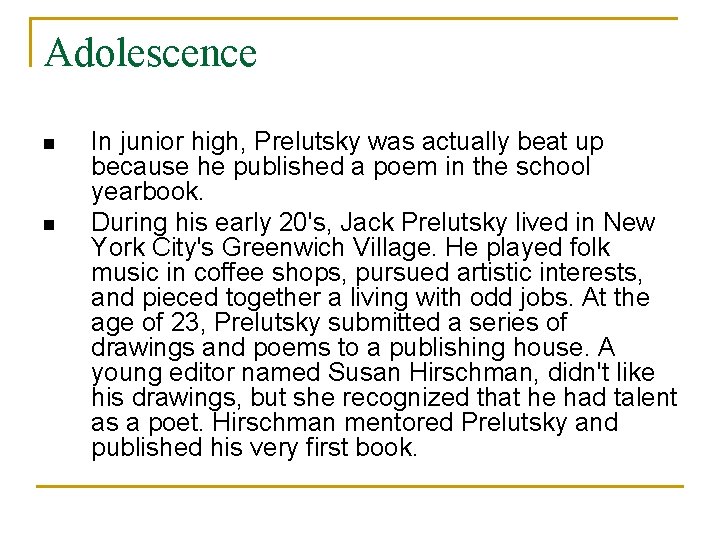 Adolescence n n In junior high, Prelutsky was actually beat up because he published