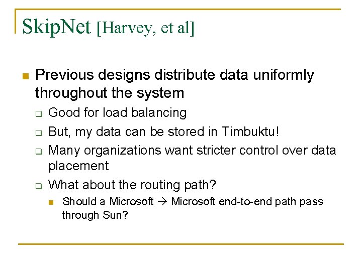 Skip. Net [Harvey, et al] n Previous designs distribute data uniformly throughout the system