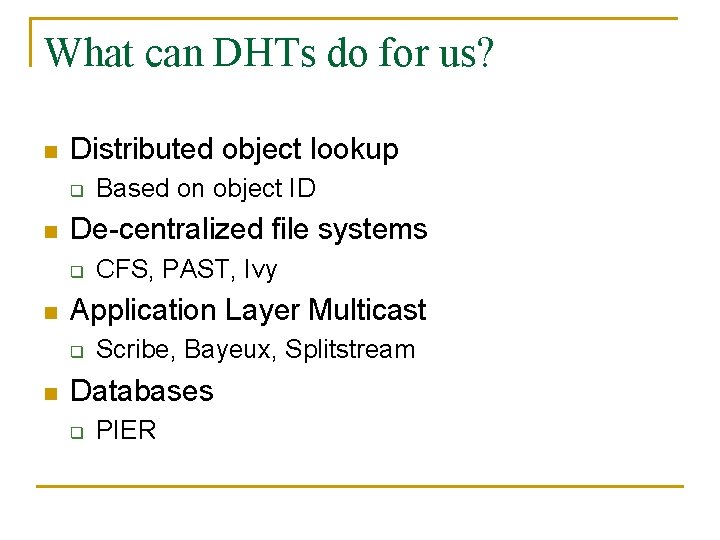 What can DHTs do for us? n Distributed object lookup q n De-centralized file