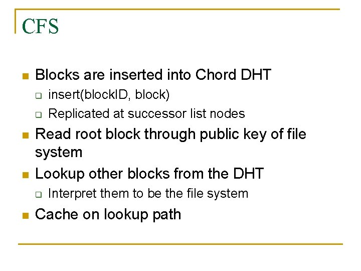 CFS n Blocks are inserted into Chord DHT q q n n Read root